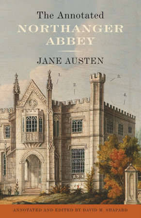 The Annotated Northanger Abbey by Jane Austen and David M. Shapard