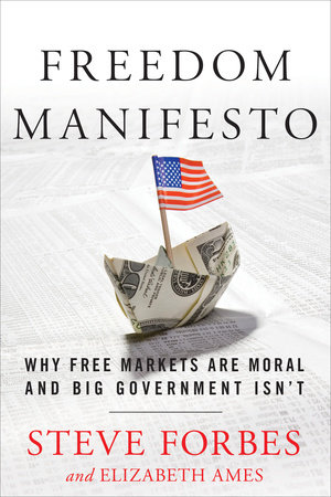 Freedom Manifesto by Steve Forbes and Elizabeth Ames