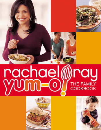 Yum-o! The Family Cookbook by Rachael Ray
