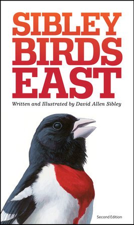 The Sibley Field Guide to Birds of Eastern North America by David Allen Sibley