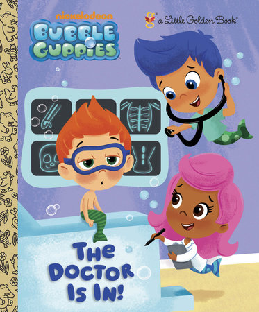 The Doctor is In! (Bubble Guppies) by Golden Books