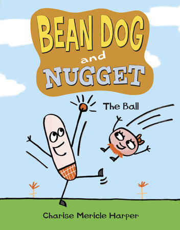 Bean Dog and Nugget: The Ball by Charise Mericle Harper