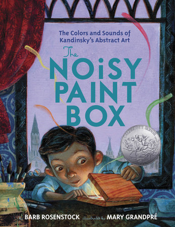 The Noisy Paint Box: The Colors and Sounds of Kandinsky's Abstract Art by  Barb Rosenstock: 9780307978486 | PenguinRandomHouse.com: Books