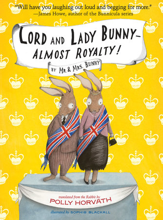 Lord and Lady Bunny--Almost Royalty! by Polly Horvath