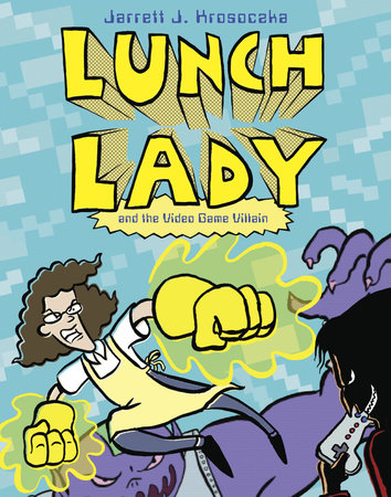 Lunch Lady and the Video Game Villain by Jarrett J. Krosoczka