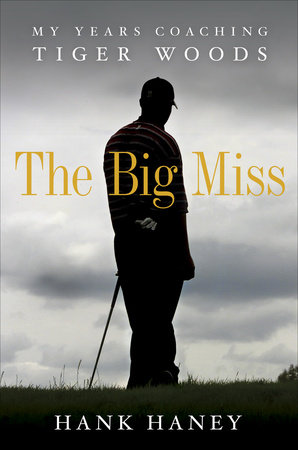 The Big Miss by Hank Haney