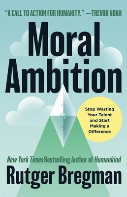 Cover of Moral Ambition: Stop Wasting Your Talent and Start Making a Difference