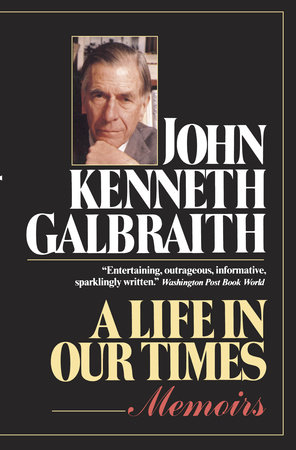 A Life in Our Times by John Kenneth Galbraith
