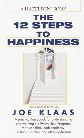 The Twelve Steps to Happiness by Joe Klaas, Jennifer Schneider, M.D., Gayle Rosellini and Mark Worden