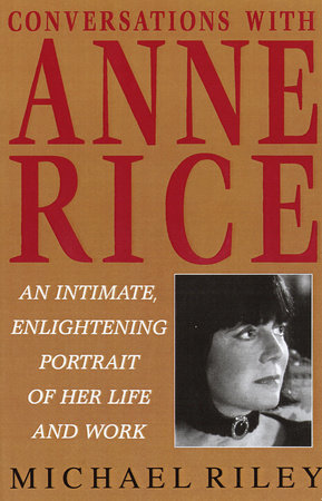 Conversations with Anne Rice by Michael Riley