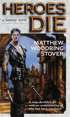 Heroes Die by Matthew Woodring Stover