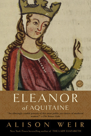 Eleanor of Aquitaine by Alison Weir