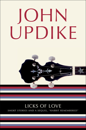 Licks of Love by John Updike