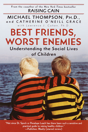 Best Friends, Worst Enemies by Michael Thompson, PhD and Cathe O'Neill-Grace