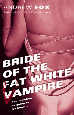 Bride of the Fat White Vampire by Andrew Fox