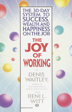 The Joy of Working by Denis Waitley and Reni Witt