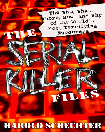 The Serial Killer Files by Harold Schechter