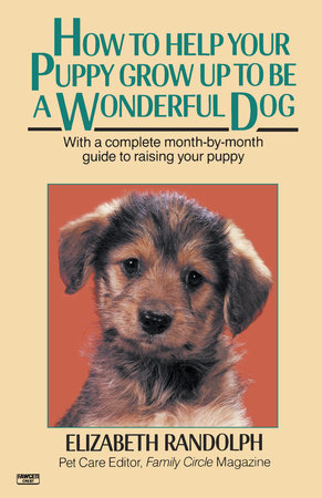 How to Help Your Puppy Grow Up to Be a Wonderful Dog by Elizabeth Randolph