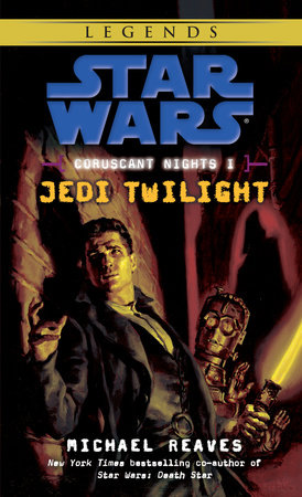 Jedi Twilight: Star Wars Legends (Coruscant Nights, Book I) by Michael Reaves