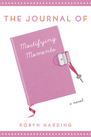 The Journal of Mortifying Moments by Robyn Harding