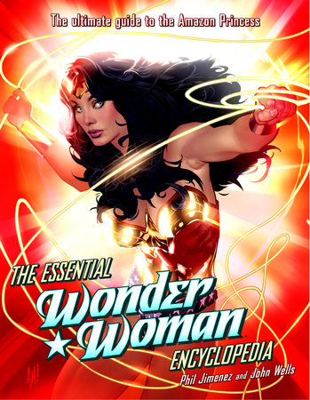 The Essential Wonder Woman Encyclopedia by Phil Jimenez and John Wells
