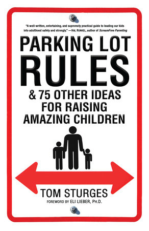 Parking Lot Rules & 75 Other Ideas for Raising Amazing Children by Tom Sturges
