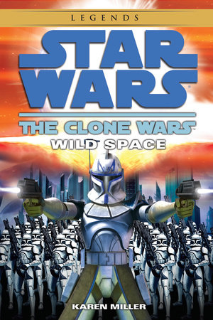 Wild Space: Star Wars Legends (The Clone Wars) by Karen Miller