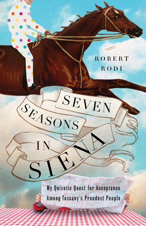 Seven Seasons in Siena by Robert Rodi