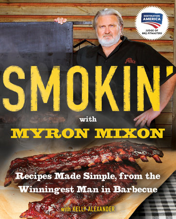 Smokin' with Myron Mixon by Myron Mixon and Kelly Alexander