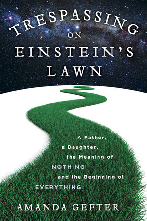 Trespassing on Einstein's Lawn by Amanda Gefter