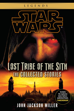 Lost Tribe of the Sith: Star Wars Legends: The Collected Stories by John Jackson Miller