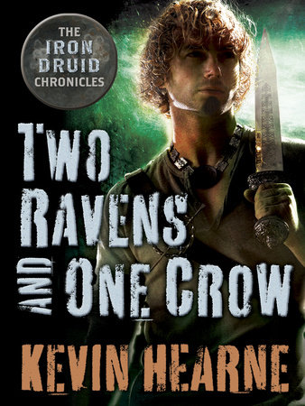 Two Ravens and One Crow: An Iron Druid Chronicles Novella by Kevin Hearne