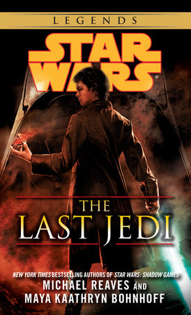 The Last Jedi: Star Wars Legends by Michael Reaves and Maya Kaathryn Bohnhoff