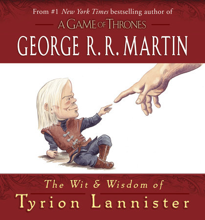 The Wit & Wisdom of Tyrion Lannister by George R. R. Martin