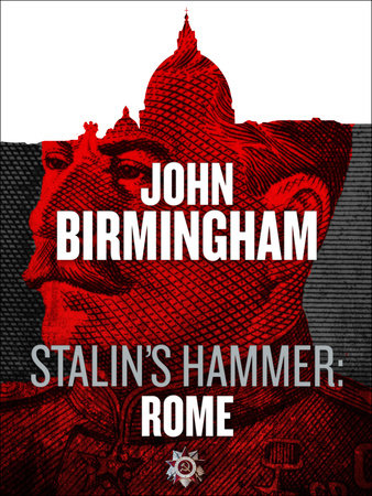 Stalin's Hammer: Rome (An Axis of Time Novella) by John Birmingham