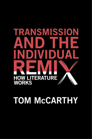 Transmission and the Individual Remix by Tom McCarthy