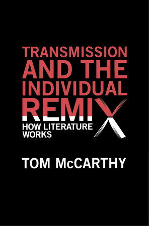 Transmission and the Individual Remix by Tom McCarthy