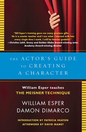 The Actor's Guide to Creating a Character by William Esper and Damon Dimarco