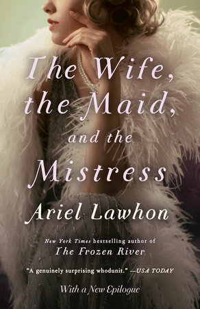 The Wife, the Maid, and the Mistress by Ariel Lawhon