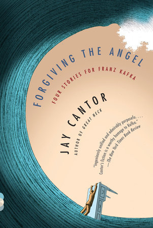Forgiving the Angel by Jay Cantor