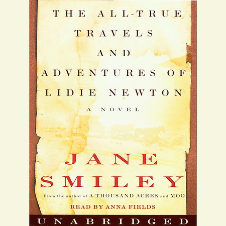 The All-True Travels and Adventures of Lidie Newton by Jane Smiley
