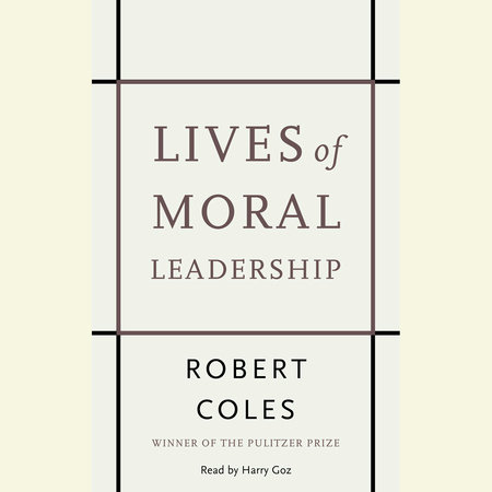 Lives of Moral Leadership by Robert Coles