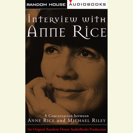 Interview with Anne Rice by Anne Rice and Michael Riley