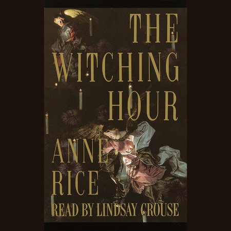The Witching Hour By Anne Rice Penguinrandomhouse Com Books