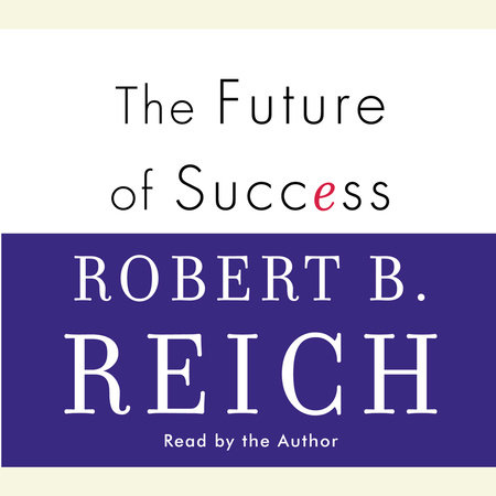 The Future of Success by Robert B. Reich