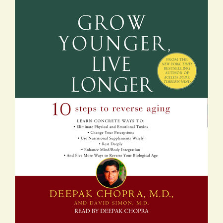 Grow Younger, Live Longer by Deepak Chopra, M.D. and David Simon, M.D.