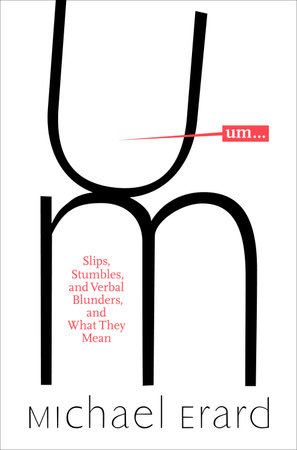 Video Book Review of Um: Slips, Stumbles, and Verbal Blunders and What They  Mean by Michael Erard (Video Blog ep 022)