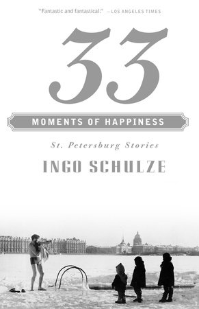 33 Moments of Happiness by Ingo Schulze
