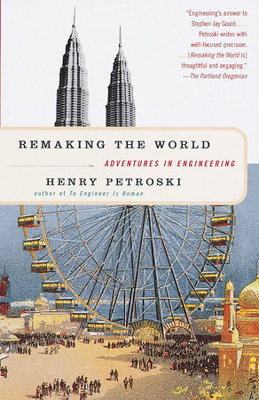 Remaking the World by Henry Petroski