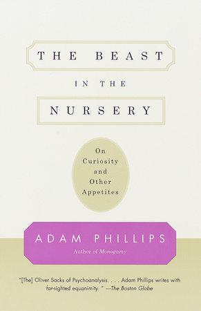 The Beast in the Nursery by Adam Phillips
